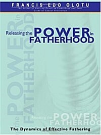 Releasing the Power in Fatherhood (Paperback)