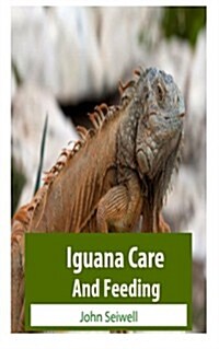 Iguana Care and Feeding (Paperback)