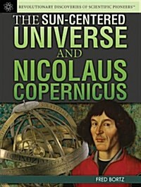 The Sun-Centered Universe and Nicolaus Copernicus (Library Binding)