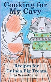 Cooking for My Cavy: Recipes for Guinea Pig Treats (Paperback)