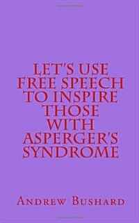 Lets Use Free Speech to Inspire Those With Aspergers Syndrome (Paperback)