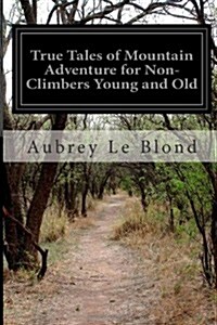 True Tales of Mountain Adventure for Non-climbers Young and Old (Paperback)