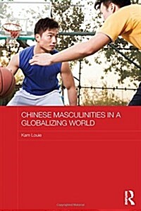 Chinese Masculinities in a Globalizing World (Hardcover)