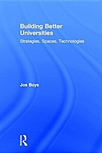 Building Better Universities : Strategies, Spaces, Technologies (Hardcover)