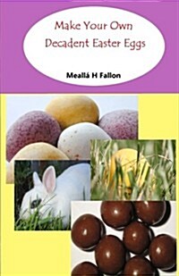 Make Your Own Decadent Easter Eggs (Paperback)