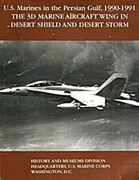 U.S. Marines in the Persian Gulf, 1990-1991 - The 3D Marine Aircraft Wing in Desert Shield and Desert Storm (Paperback)