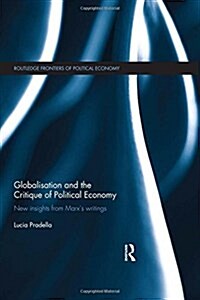 Globalization and the Critique of Political Economy : New Insights from Marxs Writings (Hardcover)