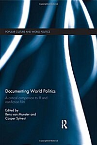Documenting World Politics : A Critical Companion to IR and Non-Fiction Film (Hardcover)