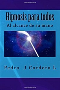 Hipnosis Para Todos: La Hipnosis Al Alcance de Su Mano (Paperback)