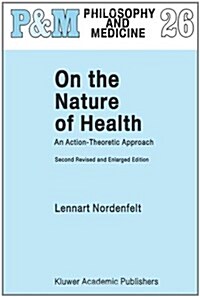 On the Nature of Health: An Action-Theoretic Approach (Paperback, 2, REV. 1995)