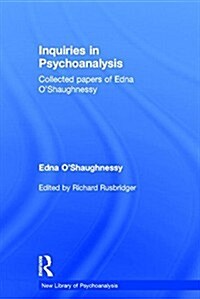Inquiries in Psychoanalysis: Collected papers of Edna OShaughnessy (Hardcover)