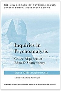 Inquiries in Psychoanalysis: Collected papers of Edna OShaughnessy (Paperback)