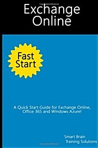 Exchange Online Fast Start: A Quick Start Guide for Exchange Online, Office 365 and Windows Azure (Paperback)