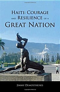 Haiti: Courage and Resilience of a Great Nation (Paperback)