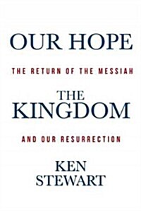 Our Hope the Kingdom: The Return of the Messiah and Our Resurrection (Paperback)