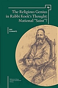 The Religious Genius in Rabbi Kooks Thought: National Saint? (Hardcover)