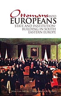 Ottomans into Europeans : State and Institution-building in South-Eastern Europe (Hardcover)