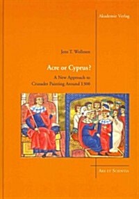 Acre or Cyprus? : A New Approach to the Crusader Painting Around 1300 (Hardcover)