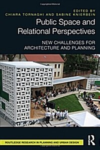 Public Space and Relational Perspectives : New Challenges for Architecture and Planning (Hardcover)