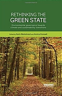 Rethinking the Green State : Environmental Governance Towards Climate and Sustainability Transitions (Hardcover)