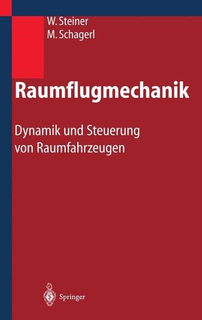 Raumflugmechanik: Dynamik Und Steuerung Von Raumfahrzeugen (Hardcover, 2004)