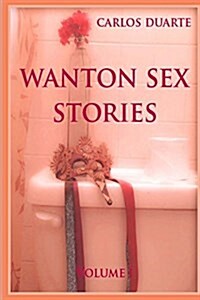 Wanton Sex Stories Vol.1 (Paperback)