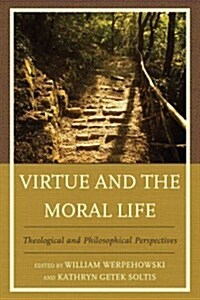 Virtue and the Moral Life: Theological and Philosophical Perspectives (Hardcover)