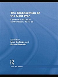 The Globalization of the Cold War : Diplomacy and Local Confrontation, 1975-85 (Paperback)