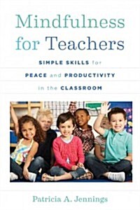 Mindfulness for Teachers: Simple Skills for Peace and Productivity in the Classroom (Paperback)