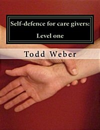 Self-defence for care givers: : Level one (Paperback)