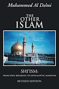 The Other Islam: Shiism: From Idol-Breaking to Apocalyptic Mahdism (Paperback)