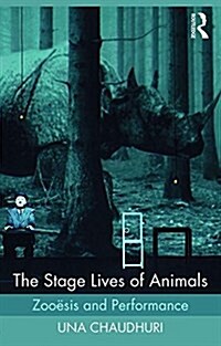 The Stage Lives of Animals : Zooesis and Performance (Paperback)