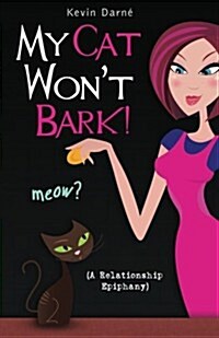 My Cat Wont Bark! (a Relationship Epiphany) (Paperback)