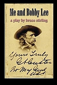 Me and Bobby Lee: A Play about General George Armstrong Custer (Paperback)