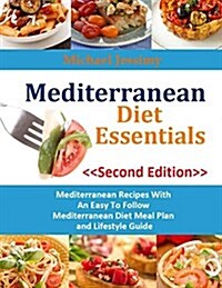 Mediterranean Diet Essentials: Mediterranean Recipes with an Easy to Follow Mediterranean Diet Meal Plan and Lifestyle Guide, Second Edition (Paperback)