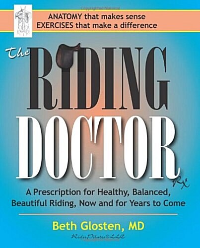 The Riding Doctor: A Prescription for Healthy, Balanced, and Beautiful Riding, Now and for Years to Come (Paperback)