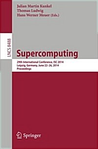 Supercomputing: 29th International Conference, Isc 2014, Leipzig, Germany, June 22-26, 2014, Proceedings (Paperback, 2014)