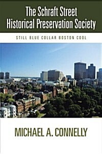 The Schraft Street Historical Preservation Society: Still Blue Collar Boston Cool (Paperback)