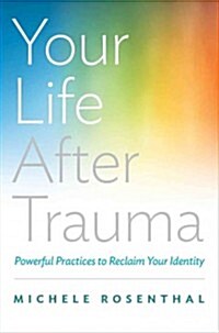 Your Life After Trauma: Powerful Practices to Reclaim Your Identity (Hardcover)