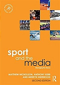 Sport and the Media : Managing the Nexus (Paperback, 2 ed)
