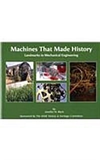 Machines That Made History: Landmarks in Mechanical Engineering (Hardcover)