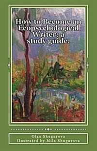 How to Become an Ecopsychological Writer: A Study Guide. (Paperback)