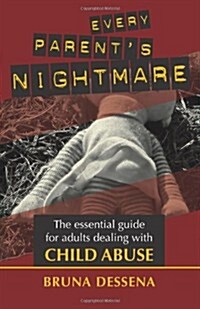Every Parents Nightmare: The Essential Guide for Adults Dealing with Child Abuse (Paperback)