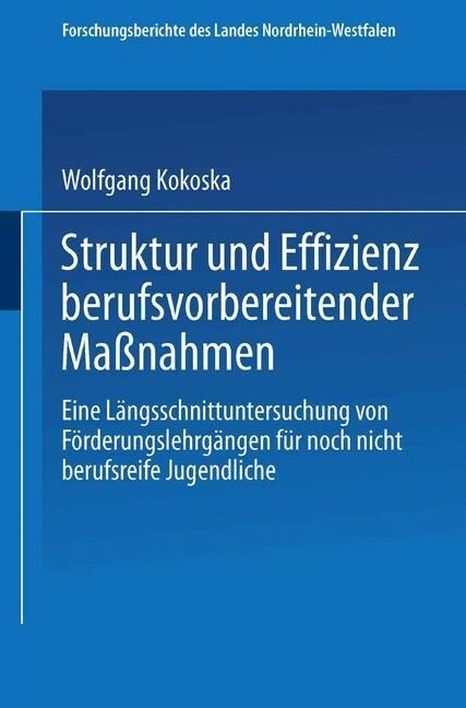 Struktur Und Effizienz Berufsvorbereitender Ma?ahmen: Eine L?gsschnittuntersuchung Von F?derungslehrg?gen F? Noch Nicht Berufsreife Jugendliche (Paperback, 1981)