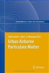 Urban Airborne Particulate Matter: Origin, Chemistry, Fate and Health Impacts (Hardcover, 2011)