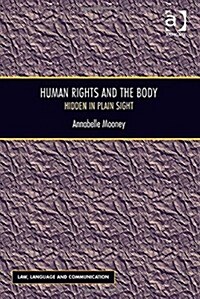 Human Rights and the Body : Hidden in Plain Sight (Hardcover, New ed)