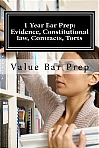 1 Year Bar Prep: Evidence, Constitutional Law, Contracts, Torts: The Most Intuitive Law School Prep on the Market, from the Countrys F (Paperback)