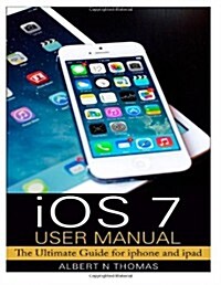 IOS 7 User Manual: The Ultimate Guide for iPhone and iPad (Paperback)