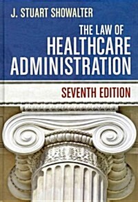 The Law of Healthcare Administration (Hardcover)