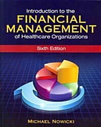 Introduction to the Financial Management of Healthcare Organizations, Sixth Edition (Paperback)